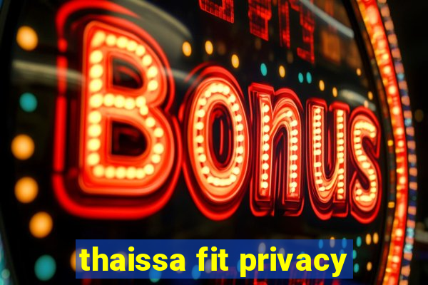 thaissa fit privacy